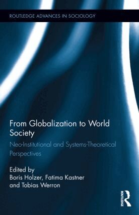 Boris Holzer, Fatima Kastner, Tobias Werron - From Globalization to World Society, Inbunden