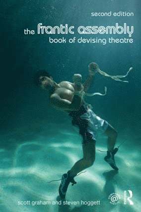 The Frantic Assembly Book of Devising Theatre 1