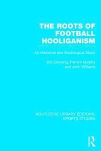 bokomslag The Roots of Football Hooliganism (RLE Sports Studies)