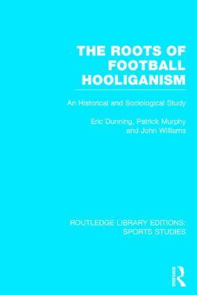 Eric Dunning, Patrick J. Murphy, John Williams - Roots of Football Hooliganism (RLE Sports Studies), Inbunden