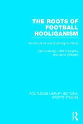 Roots of Football Hooliganism (RLE Sports Studies) 1