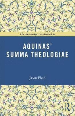 The Routledge Guidebook to Aquinas' Summa Theologiae 1