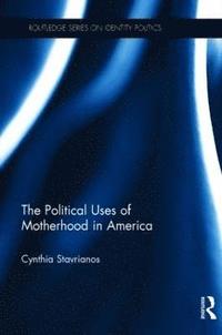 bokomslag The Political Uses of Motherhood in America