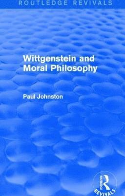 Wittgenstein and Moral Philosophy (Routledge Revivals) 1
