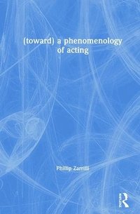 bokomslag (toward) a phenomenology of acting