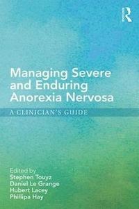 bokomslag Managing Severe and Enduring Anorexia Nervosa
