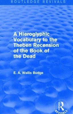 A Hieroglyphic Vocabulary to the Theban Recension of the Book of the Dead (Routledge Revivals) 1