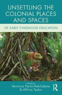bokomslag Unsettling the Colonial Places and Spaces of Early Childhood Education