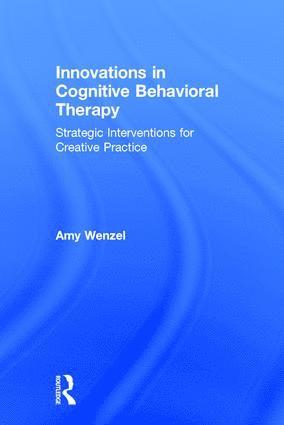 Amy Wenzel, USA) Wenzel, Amy (Wenzel Consulting, Pennsylvania - Innovations in Cognitive Behavioral Therapy, Inbunden