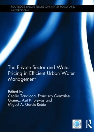 Cecilia Tortajada, Francisco González-Gómez, Asit Biswas, Miguel A. García-Rubio - Private Sector and Water Pricing in Efficient Urban Water Management, Inbunden