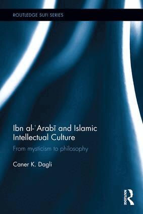 Caner K Dagli - Ibn al-'Arabī and Islamic Intellectual Culture, Inbunden