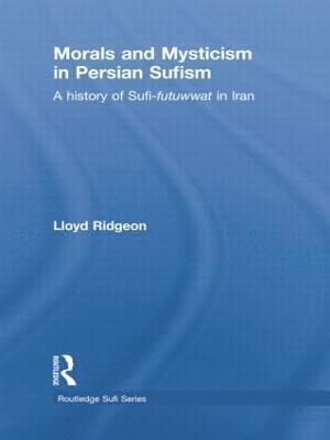 Lloyd Ridgeon, UK) Ridgeon, Lloyd (University of Glasgow - Morals and Mysticism in Persian Sufism, Häftad