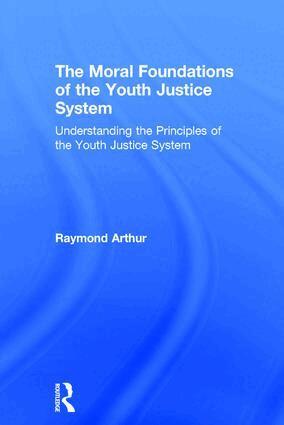 Raymond Arthur - Moral Foundations of the Youth Justice System, Inbunden