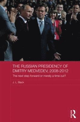 bokomslag The Russian Presidency of Dmitry Medvedev, 2008-2012