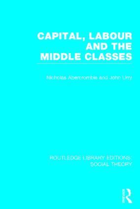 Capital, Labour and the Middle Classes (RLE Social Theory) 1