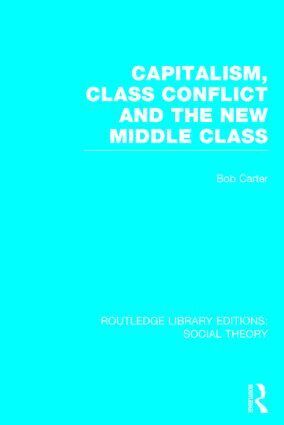 Bob Carter - Capitalism, Class Conflict and the New Middle Class (RLE Social Theory), Inbunden