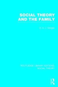 bokomslag Social Theory and the Family (RLE Social Theory)