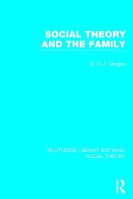 bokomslag Social Theory and the Family (RLE Social Theory)