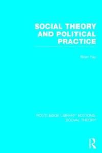 bokomslag Social Theory and Political Practice (RLE Social Theory)