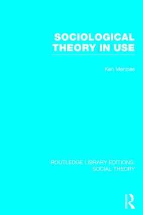 Kenneth Menzies - Sociological Theory in Use (RLE Social Theory), Inbunden