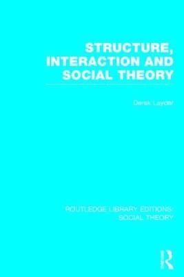 Structure, Interaction and Social Theory (RLE Social Theory) 1