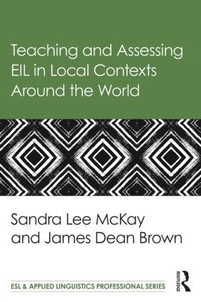 Sandra Lee Mckay, James Dean Brown, USA) Lee Mckay, Sandra (San Francisco State University, USA) Brown, James Dean (University of Hawaii at Manoa, Sandra Lee McKay - Teaching and Assessing EIL in Local Contexts Around the World, Häftad