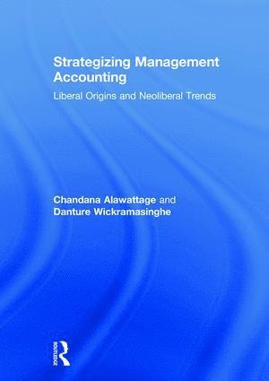 Chandana Alawattage, Danture Wickramasinghe, UK) Alawattage, Chandana (University of Aberdeen, UK) Wickramasinghe, Danture (University of Glasgow - Strategizing Management Accounting, Inbunden
