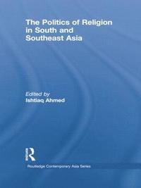 bokomslag The Politics of Religion in South and Southeast Asia