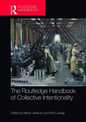 Routledge Handbook of Collective Intentionality