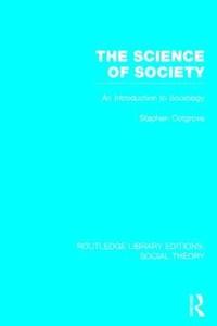 bokomslag The Science of Society (RLE Social Theory)