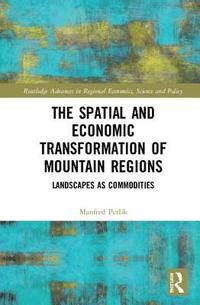 bokomslag The Spatial and Economic Transformation of Mountain Regions