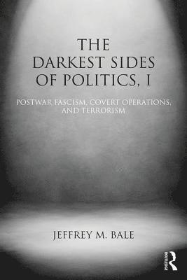Jeffrey M. Bale - Darkest Sides of Politics, I, Häftad