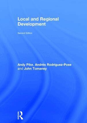 Andy Pike, Andrés Rodríguez-Pose, John Tomaney - Local and Regional Development, Inbunden