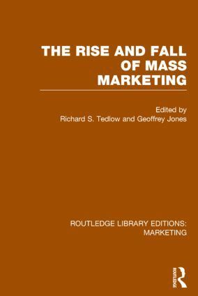 Richard Tedlow, Geoffrey Jones - Rise and Fall of Mass Marketing (RLE Marketing), Inbunden
