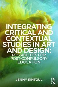 bokomslag Integrating Critical and Contextual Studies in Art and Design