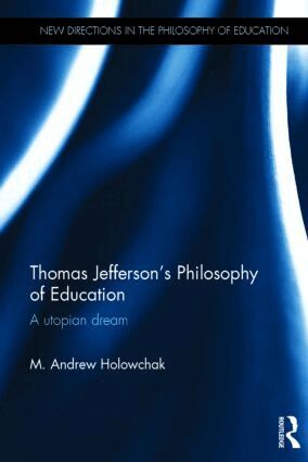 M. Andrew Holowchak - Thomas Jefferson's Philosophy of Education, Inbunden