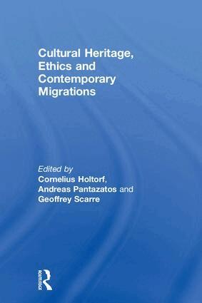 Cornelius Holtorf, Andreas Pantazatos, Geoffrey Scarre - Cultural Heritage, Ethics and Contemporary Migrations, Inbunden