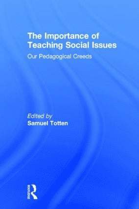 Samuel Totten, USA.) Totten, Samuel (University of Arkansas, Fayettville - Importance of Teaching Social Issues, Inbunden