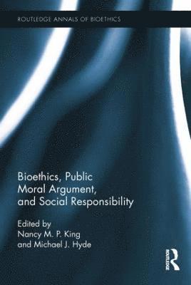 Nancy M.P. King, Michael J Hyde, Nancy M. P. King, Michael J. Hyde - Bioethics, Public Moral Argument, and Social Responsibility, Häftad