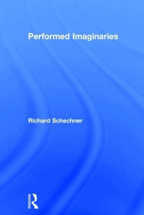 Richard Schechner - Performed Imaginaries, Inbunden