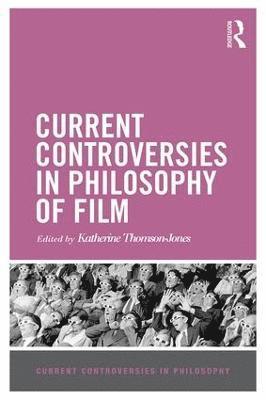 bokomslag Current Controversies in Philosophy of Film