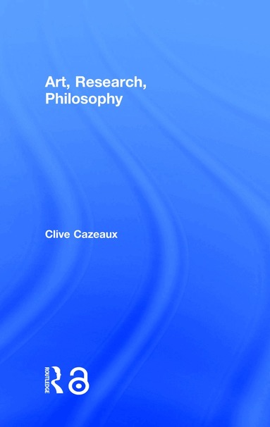 Clive Cazeaux - Art, Research, Philosophy, Inbunden