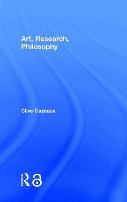Clive Cazeaux, UK) Cazeaux, Clive (Cardiff Metropolitan University - Art, Research, Philosophy, Inbunden