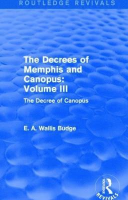 E. A. Wallis Budge - Decrees of Memphis and Canopus: Vol. III (Routledge Revivals), Häftad