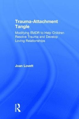 Joan Lovett - Trauma-Attachment Tangle, Inbunden