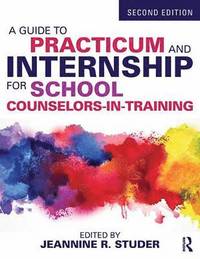 bokomslag A Guide to Practicum and Internship for School Counselors-in-Training