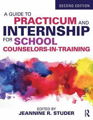 A Guide to Practicum and Internship for School Counselors-in-Training 1