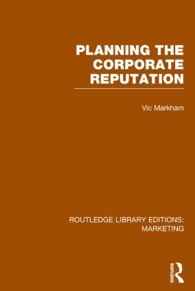 Vic Markham - Planning the Corporate Reputation (RLE Marketing), Inbunden