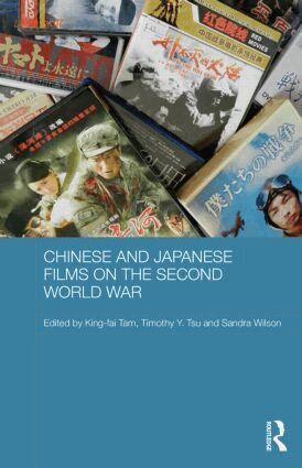 King-fai Tam, Timothy Y. Tsu, Sandra Wilson - Chinese and Japanese Films on the Second World War, Inbunden