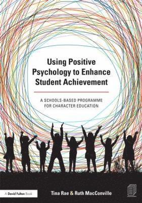 Using Positive Psychology to Enhance Student Achievement 1